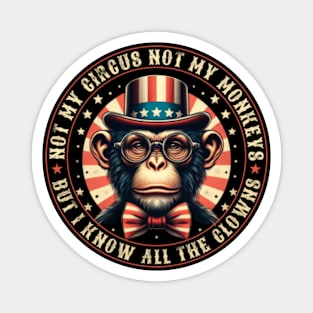 Not My Circus Not My Monkeys But I Know All The Clowns Magnet